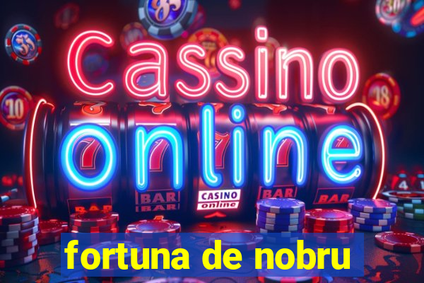 fortuna de nobru